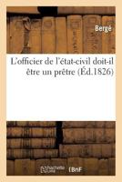 L'Officier de L'A(c)Tat-Civil Doit-Il Aatre Un Praatre 2013728883 Book Cover