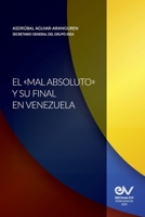 El "Mal Absoluto" Y Su Final En Venezuela (Spanish Edition) B0DYC2CJKS Book Cover