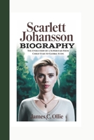 SCARLETT JOHANSSON BIOGRAPHY: The Evolution of a Superstar-From Child Star to Global Icon. B0DWMNSFG9 Book Cover