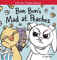 Bon Bon's Mad at Peaches: Christian Children's Picture Book about Feelings of Anger and Taking Offense 1737954249 Book Cover