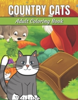 Country Cats Adult Coloring Book: An Adult Coloring Book with Adorable Cats, Charming Country Life, and R Nature Sceneselaxing B0915PKRSG Book Cover