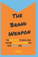 The Brand Weapon: The cool stuff to build long lasting successful brand for your career and business B08KQ1LGY4 Book Cover