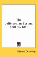 The Jeffersonian System, 1801-1811 0559223935 Book Cover