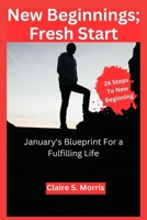 New Beginnings; Fresh Start: January's Blueprint for a Fulfilling Life B0CV3Y7ZRG Book Cover