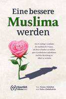 Eine bessere Muslima werden: Ein 8-wöchiger Leitfaden für muslimische Frauen, um ihren Glauben zu stärken, gute Gewohnheiten aufzubauen und ihre Beziehung zu Allah zu vertiefen (German Edition) B0DQWW5ZWF Book Cover