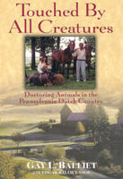 Touched by All Creatures: Doctoring Animals in the Pennsylvania Dutch Country 0882821695 Book Cover