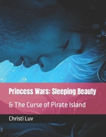 Princess Wars: Sleeping Beauty: & The Curse of Pirate Island B09FCHR76C Book Cover