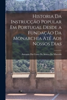 Historia Da Instrucção Popular Em Portugal Desde a Fundação Da Monarchia Até Aos Nossos Dias 1018396772 Book Cover