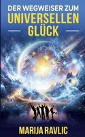 Der Wegweiser zum universellen Glück (German Edition) 3769314646 Book Cover