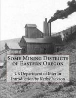 Some Mining Districts of Eastern Oregon 1523221402 Book Cover