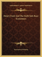 Henry Ford and the Sixth Sub-race Economics 116281893X Book Cover