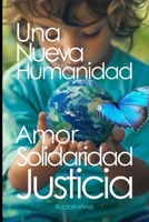 Una Nueva Humanidad: Amor, Solidaridad y Justicia (El Futuro es Ahora: Caminos Hacia Una Nueva Conciencia) (Spanish Edition) B0F4NJTTL6 Book Cover