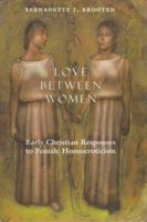 Love Between Women: Early Christian Responses to Female Homoeroticism 0226075923 Book Cover