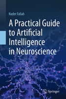 A Practical Guide to Artificial Intelligence in Neuroscience 3032270367 Book Cover