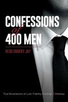 Confessions of 400 Men: True Revelations of Lust, Fidelity, Feelings  Fantasy 1543925960 Book Cover
