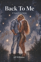 Back To Me: A Rockstar Romance (Yours Truly Series Book 2) B0GPFVV9H6 Book Cover