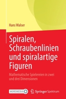 Spiralen, Schraubenlinien Und Spiralartige Figuren: Mathematische Spielereien in Zwei Und Drei Dimensionen 3662651319 Book Cover