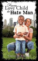 From Love Child to Hate Man 1450224040 Book Cover