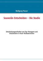 Souverän entscheiden - Die Studie: Entscheidungsverhalten von Top-Managern und Entscheidern in Hoch-Risikobereichen 384825851X Book Cover