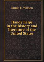 Handy Helps in the History and Literature of the United States 1359178295 Book Cover