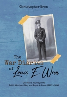 The War Diaries of Louis E. Wren: One Man's Journey in the British Merchant Navy and Royal Air Force (RAF) in WWII 0228878721 Book Cover