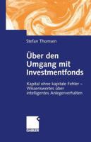 Uber Den Umgang Mit Investmentfonds: Kapital Ohne Kapitale Fehler Wissenswertes Uber Intelligentes Anlegerverhalten 3322869466 Book Cover