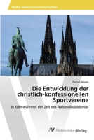 Die Entwicklung Der Christlich-Konfessionellen Sportvereine 3639389212 Book Cover