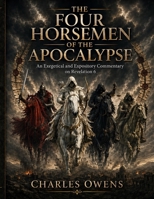 The Four Horsemen of the Apocalypse: An Exegetical and Expository Commentary on Revelation 6 B0GYYPZ5MD Book Cover