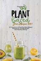 Plant Based Diet Recipes 2021: A Collection of Healthy Plant-Based Recipes for Losing Weight and Healthy Eating 1802890866 Book Cover
