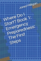 Where Do I Start? Book 1: Emergency Preparedness: The First Steps B0DX23QC2Q Book Cover