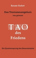 Das Thomasevangelium - neu gelesen: Tao des Friedens Ein Einweihungsweg, der Gegensätze verschmelzen lässt (German Edition) 3758326915 Book Cover