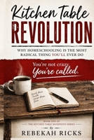 The Kitchen Table Revolution: Why Homeschooling Is the Most Radical Thing You'll Ever Do (The Homeschool Connection) B0GYD8KRFW Book Cover