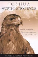 Joshua Worthington Eagle: A Story of Worth, Transformation and Balance 0967219612 Book Cover
