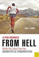 A Few Degrees from Hell: The 2003 Badwater Ultramarathon 1782550038 Book Cover