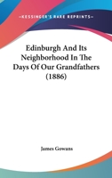 Edinburgh And Its Neighborhood In The Days Of Our Grandfathers 1167001516 Book Cover