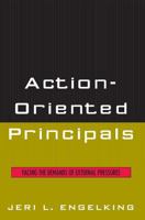 Action-Oriented Principals: Facing the Demands of External Pressures 1578866820 Book Cover