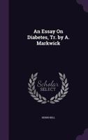 An Essay On Diabetes, Tr. by A. Markwick 1357651864 Book Cover