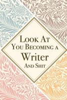 Look At You Becoming a Writer And Shit: Writer Thank You And Appreciation Gifts from . Beautiful Gag Gift for Men and Women. Fun, Practical And Classy Alternative to a Card for Writer 1657617254 Book Cover