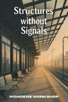 Structures Without Signals: How Stable Systems Exist Without Recognition B0GLHB1JKQ Book Cover