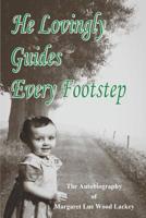 He Lovingly Guides Every Footstep: The Autobiography of Margaret Lue Wood Lackey 173299952X Book Cover