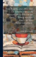 The Poets and Poetry of Springfield in Massachusetts From Early Times to the End of the Nineteenth C 1021992399 Book Cover