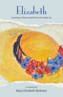 Elizabeth: Learning to dress myself from the inside out 0984809708 Book Cover