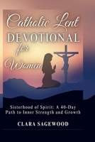 Catholic Lent Devotional for Women: Sisterhood of Spirit: A 40-Day Path to Inner Strength and Growth B0GQQ1FCQ1 Book Cover