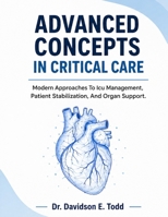 ADVANCED CONCEPTS IN CRITICAL CARE: Modern Approaches To Icu Management,Patient Stabilization, And Organ Support B0GZ4BD1S3 Book Cover