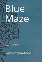 Blue Maze: Poems, 2019 1733768203 Book Cover