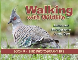 Walking With Wildlife - Book 9: Bird Photography Tips 1764028023 Book Cover