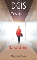 DCIS Treatment: I said no. 171295900X Book Cover