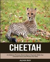 Cheetah: A Children Pictures Book About Cheetah With Fun Cheetah Facts and Photos For Kids 1530668689 Book Cover