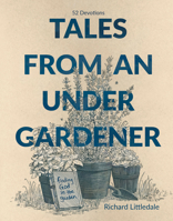 Tales from an Under-Gardener: Finding God in the Garden - 52 Devotions 178893220X Book Cover