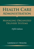Health Care Administration: Managing Organized Delivery Systems: Managing Organized Delivery Systems